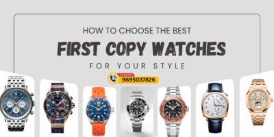 How to choose stylish first copy watches to match your personal style