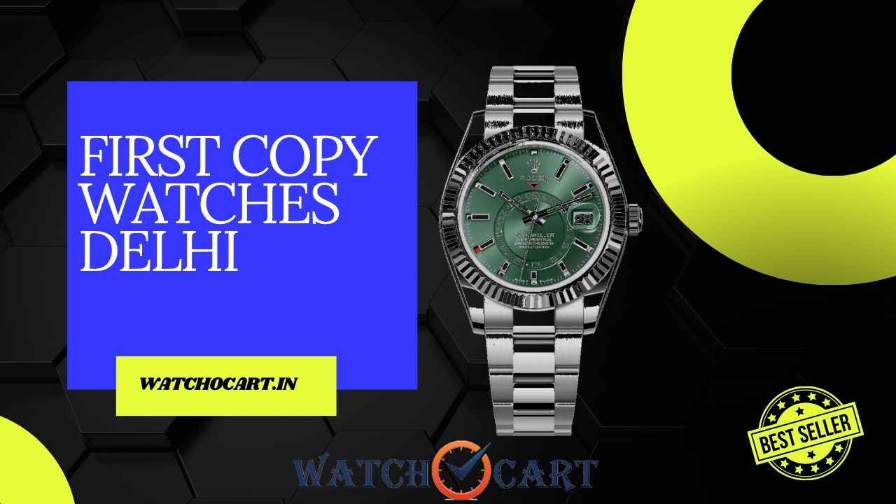 First Copy Watches In Delhi Online