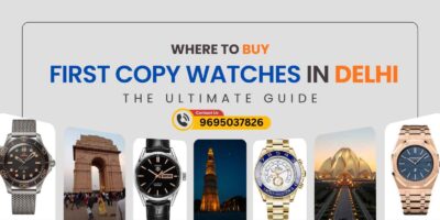 Where to Buy First Copy Watches in Delhi: The Ultimate Guide